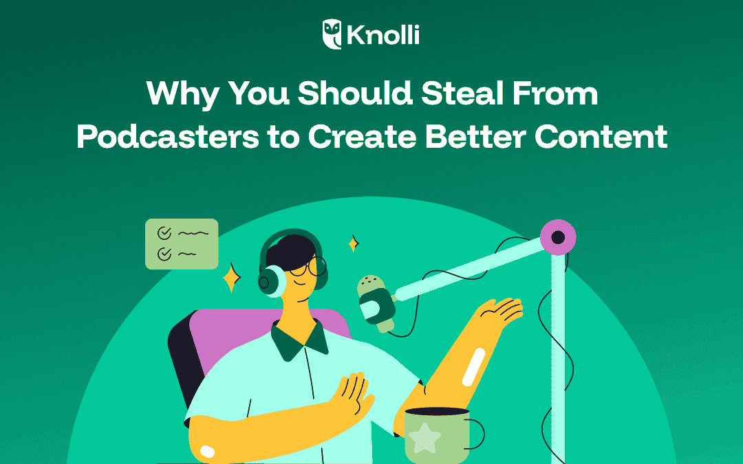 Why You Should Steal From Podcasters to Create Better Content